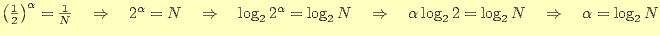 $ \left(\frac{1}{2}\right)^{\alpha}=\frac{1}{N}\quad\Rightarrow\quad 2^{\alpha}=...
...d\Rightarrow\quad
\alpha\log_2 2=\log_2 N \quad\Rightarrow\quad \alpha=\log_2 N$