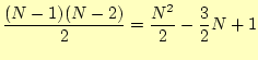 $\displaystyle \frac{(N-1)(N-2)}{2}=\frac{N^2}{2}-\frac{3}{2}N+1$