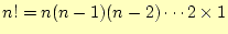 $ n!=n(n-1)(n-2)\cdots 2\times 1$