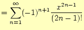 $\displaystyle =\sum_{n=1}^{\infty}(-1)^{n+1}\frac{x^{2n-1}}{(2n-1)!}$