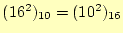 $ (16^2)_{10}=(10^2)_{16}$