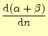 $\displaystyle \frac{\mathrm{d}(\alpha+\beta)}{\mathrm{d}n}$