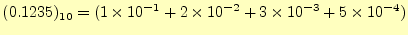 $\displaystyle (0.1235)_{10} =(1\times 10^{-1}+2\times 10^{-2}+3\times 10^{-3}+5\times 10^{-4})$