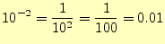 $\displaystyle 10^{-2}=\frac{1}{10^2}=\frac{1}{100}=0.01$