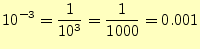 $\displaystyle 10^{-3}=\frac{1}{10^3}=\frac{1}{1000}=0.001$