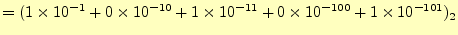 $\displaystyle =(1\times 10^{-1}+0\times 10^{-10}+1\times 10^{-11}+ 0\times 10^{-100}+1\times 10^{-101})_2$