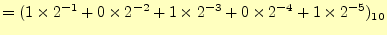 $\displaystyle =(1\times 2^{-1}+0\times 2^{-2}+1\times 2^{-3}+ 0\times 2^{-4}+1\times 2^{-5})_{10}$