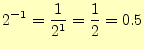 $\displaystyle 2^{-1}=\frac{1}{2^1}=\frac{1}{2}=0.5$
