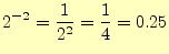 $\displaystyle 2^{-2}=\frac{1}{2^2}=\frac{1}{4}=0.25$