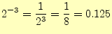 $\displaystyle 2^{-3}=\frac{1}{2^3}=\frac{1}{8}=0.125$