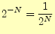 $\displaystyle 2^{-N}=\frac{1}{2^N}$