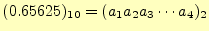 $\displaystyle (0.65625)_{10}=(a_1a_2a_3\cdots a_4)_2$