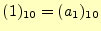 $\displaystyle (1)_{10}=(a_1)_{10}$