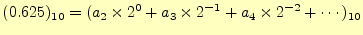 $\displaystyle (0.625)_{10} =(a_2\times 2^{0}+a_3\times 2^{-1}+a_4\times 2^{-2}+\cdots)_{10}$