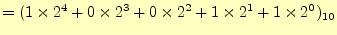 $\displaystyle =(1\times 2^4+0\times 2^3+0\times 2^2+1\times 2^1+1\times 2^0)_{10}$