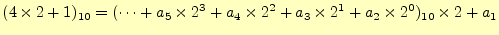 $\displaystyle (4\times 2+1)_{10} =(\cdots+a_5\times 2^3+a_4\times 2^2+a_3\times 2^1+a_2\times 2^0)_{10} \times 2+a_1$