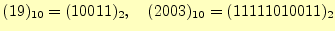 $ (19)_{10}=(10011)_2,\quad(2003)_{10}=(11111010011)_2$