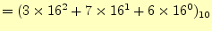 $\displaystyle =(3\times 16^2+7\times 16^1+6\times 16^0)_{10}$