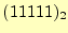 $ (11111)_{2}$