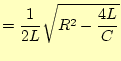 $\displaystyle = \frac{1}{2L}\sqrt{R^2-\frac{4L}{C}}$