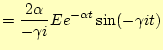 $\displaystyle =\frac{2\alpha}{-\gamma i}Ee^{-\alpha t}\sin(-\gamma i t)$