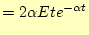 $\displaystyle =2\alpha Et e^{-\alpha t}$