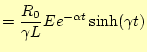 $\displaystyle =\frac{R_0}{\gamma L}Ee^{-\alpha t}\sinh(\gamma t)$