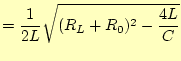 $\displaystyle = \frac{1}{2L}\sqrt{(R_L+R_0)^2-\frac{4L}{C}}$