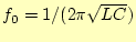 $ f_0=1/(2\pi\sqrt{LC})$