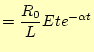 $\displaystyle =\frac{R_0}{L}Ete^{-\alpha t}$