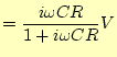 $\displaystyle =\frac{i\omega CR}{1+i\omega CR}V$