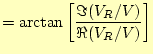 $\displaystyle =\arctan\left[\frac{\Im(V_R/V)}{\Re(V_R/V)}\right]$