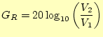 $\displaystyle G_R=20\log_{10}\left(\frac{V_2}{V_1}\right)$