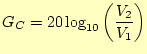 $\displaystyle G_C=20\log_{10}\left(\frac{V_2}{V_1}\right)$