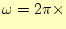 $\displaystyle \omega=2\pi\times$