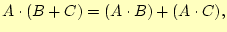 $\displaystyle A \cdot(B + C)=(A \cdot B)+(A \cdot C),$