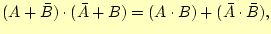 $\displaystyle (A+\bar{B}) \cdot (\bar{A}+B)=(A \cdot B)+(\bar{A} \cdot \bar{B}),$