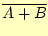 $ \overline{A+B}$