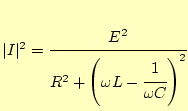 $\displaystyle \vert I\vert^2=\cfrac{E^2}{R^2+\left(\omega L -\cfrac{1}{\omega C}\right)^2}$