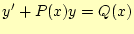 $\displaystyle y^\prime+P(x)y=Q(x)$