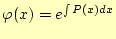 $\displaystyle \varphi(x)=e^{\int P(x) dx}$