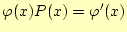 $ \varphi(x) P(x)=\varphi^\prime (x)$