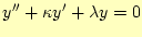 $\displaystyle y^{\prime\prime}+\kappa y^\prime + \lambda y=0$