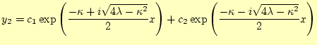 $\displaystyle y_2= c_1\exp\left(\frac{-\kappa+i\sqrt{4\lambda-\kappa^2}}{2}x\right)+ c_2\exp\left(\frac{-\kappa-i\sqrt{4\lambda-\kappa^2}}{2}x\right)$