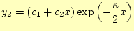 $\displaystyle y_2=(c_1+c_2x)\exp\left(-\frac{\kappa}{2}x\right)$