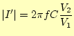 $\displaystyle \vert I^\prime\vert=2\pi f C \frac{V_2}{V_1}$