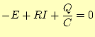 $\displaystyle -E+RI+\frac{Q}{C}=0$
