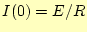 $ I(0)=E/R$