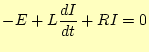 $\displaystyle -E+L\frac{dI}{dt}+RI=0$