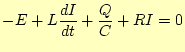 $\displaystyle -E+L\frac{dI}{dt}+\frac{Q}{C}+RI=0$